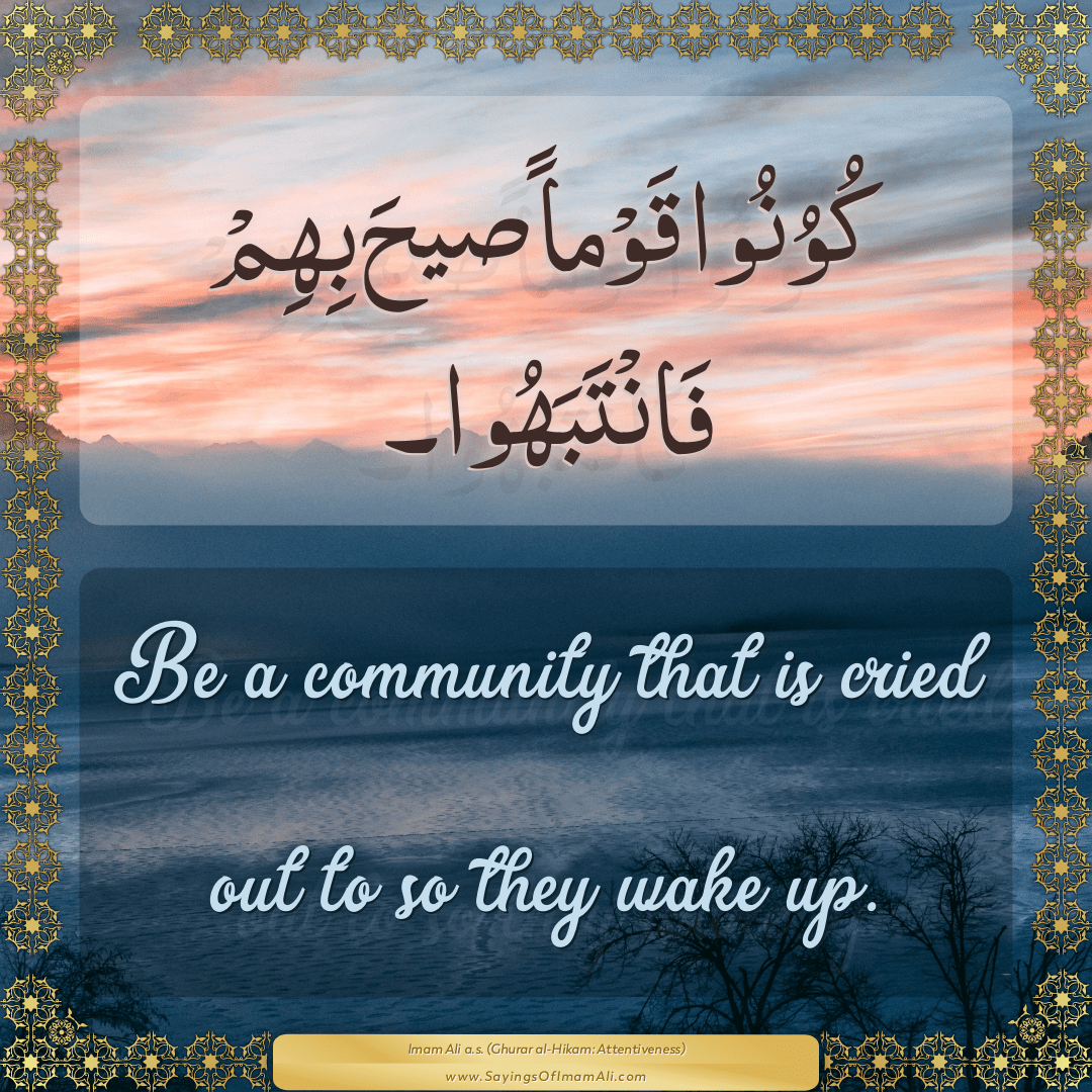 Be a community that is cried out to so they wake up.